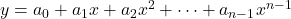y = a_0 + a_1x + a_2x^2 + dots + a_{n-1}x^{n-1}